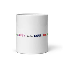 Load image into Gallery viewer, Julie Glynn See the Beauty in the Soul Not the Body White mug
