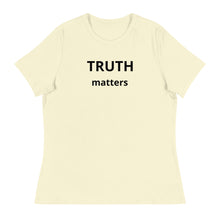 Load image into Gallery viewer, Truth Matters Women's Relaxed T-Shirt