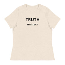 Load image into Gallery viewer, Truth Matters Women's Relaxed T-Shirt