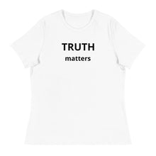 Load image into Gallery viewer, Truth Matters Women's Relaxed T-Shirt