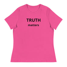 Load image into Gallery viewer, Truth Matters Women&#39;s Relaxed T-Shirt
