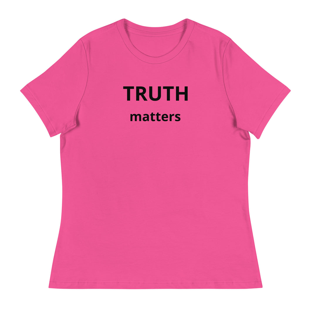 Truth Matters Women's Relaxed T-Shirt