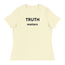 Load image into Gallery viewer, Truth Matters Women&#39;s Relaxed T-Shirt
