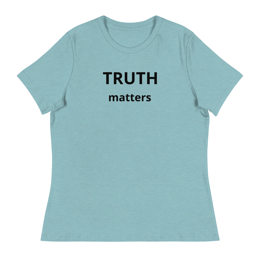 Truth Matters Women's Relaxed T-Shirt